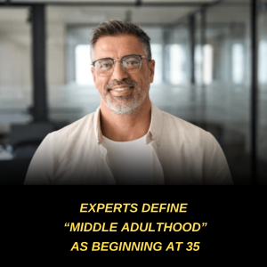 Experts Now Define “Middle Adulthood” as Beginning at 35 – What This Shift Means for Your Health, Mind, and Life